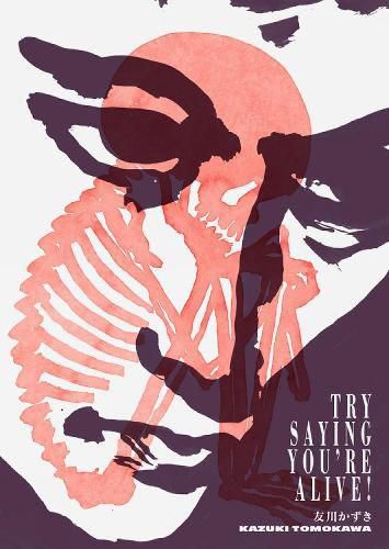 Cover image for Try Saying You're Alive!: Kazuki Tomokawa in His Own Words