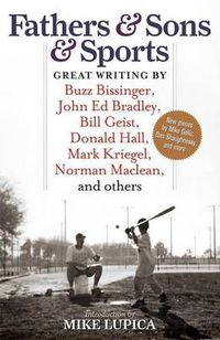 Cover image for Fathers & Sons & Sports: Great Writing by Buzz Bissinger, John Ed Bradley, Bill Geist, Donald Hall, Mark Kriegel, Norman Maclean, and others