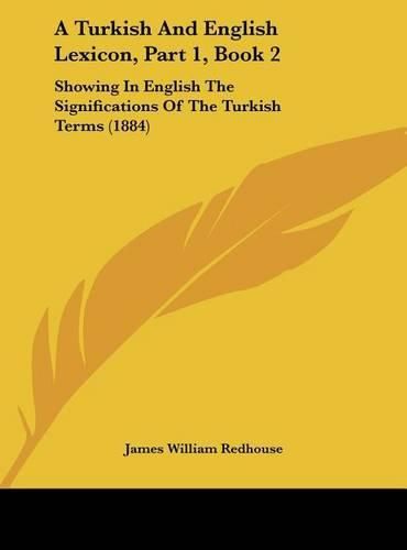 Cover image for A Turkish and English Lexicon, Part 1, Book 2: Showing in English the Significations of the Turkish Terms (1884)