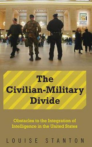 Cover image for The Civilian-Military Divide: Obstacles to the Integration of Intelligence in the United States