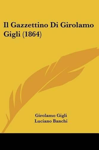 Cover image for Il Gazzettino Di Girolamo Gigli (1864)