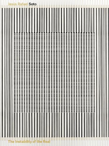 Cover image for Jesus Rafael Soto: The Instability of the Real