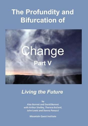 The Profundity and Bifurcation of Change Part V: Living the Future