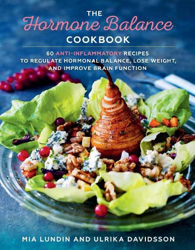 Cover image for The Hormone Balance Cookbook: 60 Anti-Inflammatory Recipes  to Regulate Hormonal Balance, Lose Weight, and Improve Brain Function