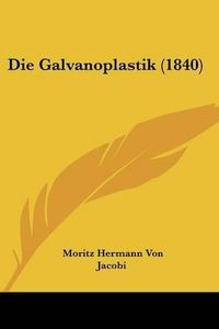 Cover image for Die Galvanoplastik (1840)