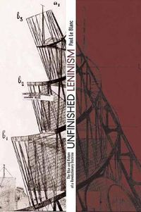 Cover image for Unfinished Leninism: The Rise and Return of a Revolutionary Doctrine