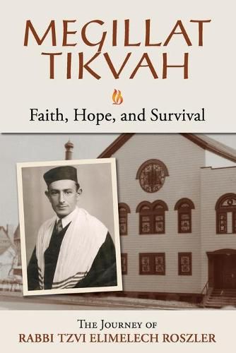 Cover image for Megillat Tikvah: Faith, Hope and Survival--The Journey of Rabbi Tzvi Elimelech Roszler