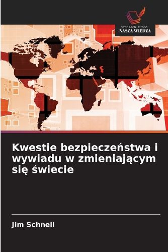 Cover image for Kwestie bezpieczeństwa i wywiadu w zmieniającym się świecie
