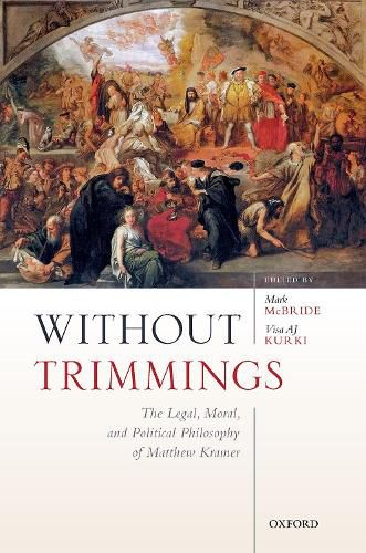 Without Trimmings: The Legal, Moral, and Political Philosophy of Matthew Kramer