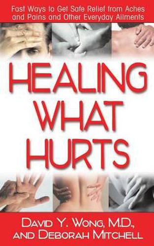 Healing with Hurts: Fast Ways to Get Safe Relief from Aches and Pains and Other Everyday Ailments