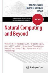 Cover image for Natural Computing and Beyond: Winter School Hakodate 2011, Hakodate, Japan, March 2011 and 6th International Workshop on Natural Computing, Tokyo, Japan, March 2012, Proceedings