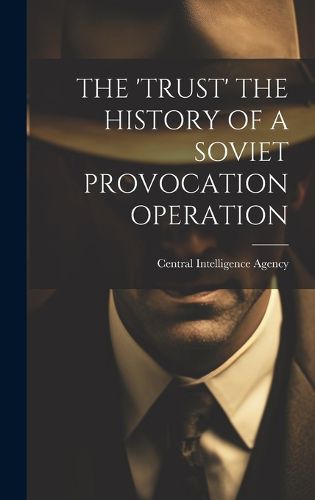 Cover image for The 'Trust' the History of a Soviet Provocation Operation