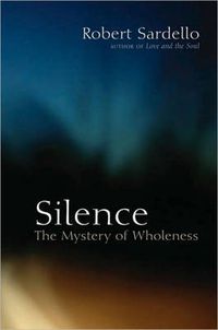 Cover image for Silence: The Mystery of Wholeness