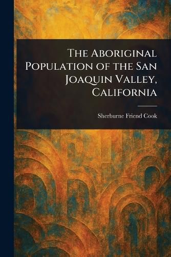Cover image for The Aboriginal Population of the San Joaquin Valley, California