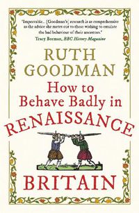Cover image for How to Behave Badly in Renaissance Britain