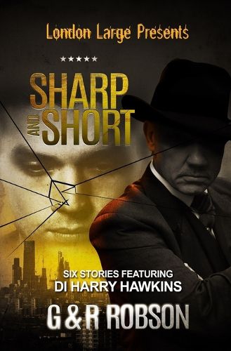 Cover image for London Large - Sharp and Short: Six Stories Featuring Detective Inspector Harry Hawkins