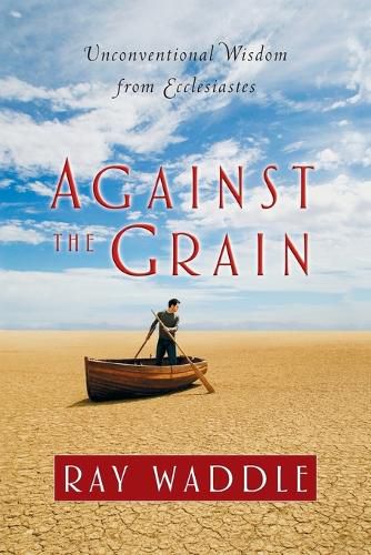 Cover image for Against the Grain: Unconventional Wisdom from Ecclesiastes