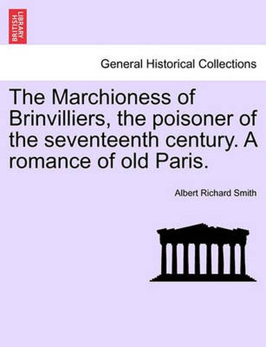 Cover image for The Marchioness of Brinvilliers, the Poisoner of the Seventeenth Century. a Romance of Old Paris.