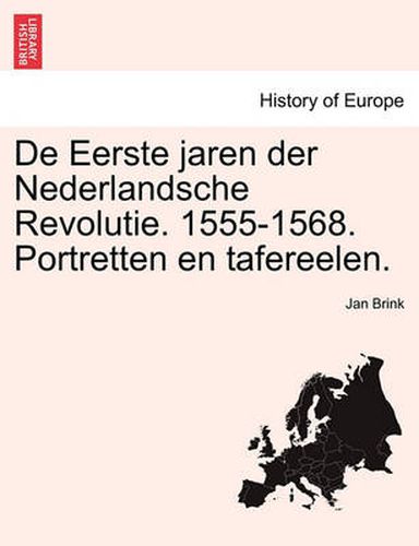 Cover image for de Eerste Jaren Der Nederlandsche Revolutie. 1555-1568. Portretten En Tafereelen.