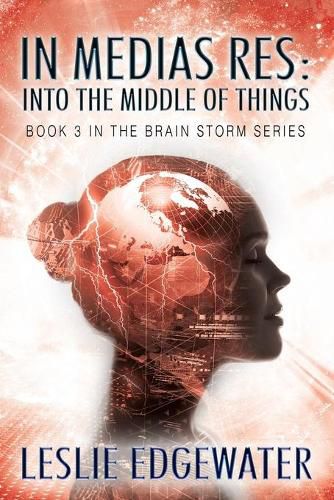 Cover image for In Medias Res: Into the Middle of Things: Book 3 in The Brain Storm Series