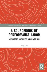 Cover image for A Sourcebook of Performance Labor: Activators, Activists, Archives, All