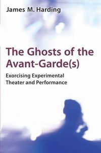 Cover image for The Ghosts of the Avant-Garde(s): Exorcising Experimental Theater and Performance