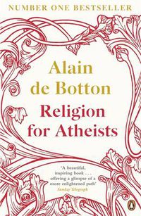 Cover image for Religion for Atheists: A non-believer's guide to the uses of religion