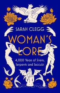 Cover image for Woman's Lore: 4,000 Years of Sirens, Serpents and Succubi