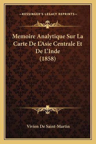 Cover image for Memoire Analytique Sur La Carte de L'Asie Centrale Et de L'Inde (1858)