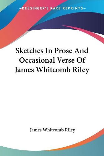 Cover image for Sketches in Prose and Occasional Verse of James Whitcomb Riley