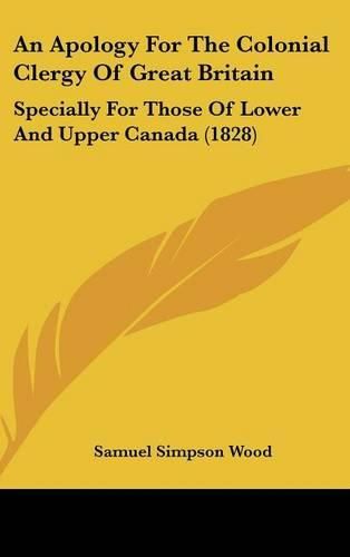 An Apology for the Colonial Clergy of Great Britain: Specially for Those of Lower and Upper Canada (1828)