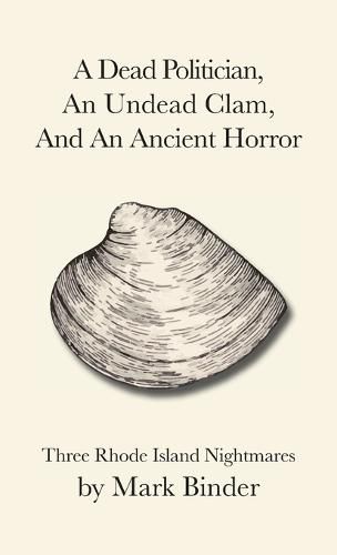 A Dead Politician, An Undead Clam, And An Ancient Horror: Three Rhode Island Legends