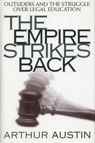 Cover image for The Empire Strikes Back: Outsiders and the Struggle over Legal Education