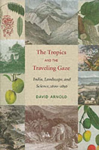 Cover image for The Tropics and the Traveling Gaze: India, Landscape, and Science, 1800-1856