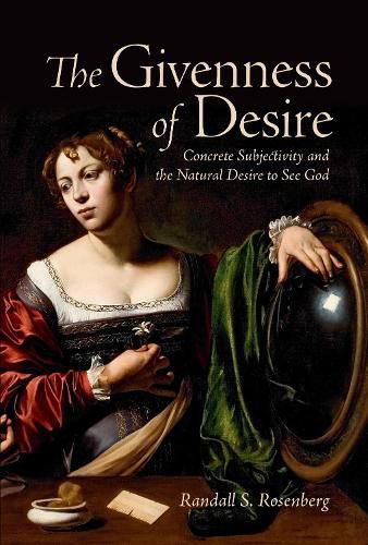 Cover image for The Givenness of Desire: Concrete Subjectivity and the Natural Desire to See God