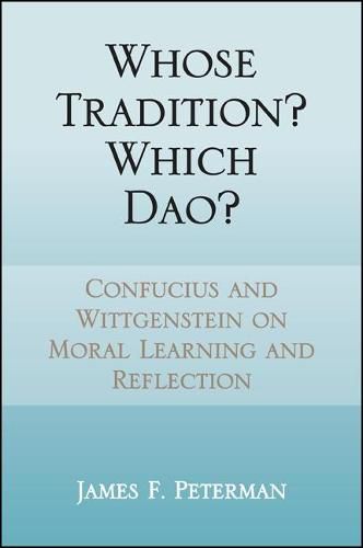 Whose Tradition? Which Dao?: Confucius and Wittgenstein on Moral Learning and Reflection