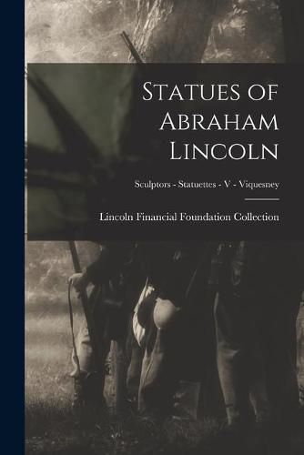 Cover image for Statues of Abraham Lincoln; Sculptors - Statuettes - V - Viquesney