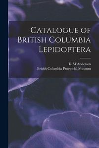 Cover image for Catalogue of British Columbia Lepidoptera [microform]