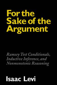 Cover image for For the Sake of the Argument: Ramsey Test Conditionals, Inductive Inference and Nonmonotonic Reasoning