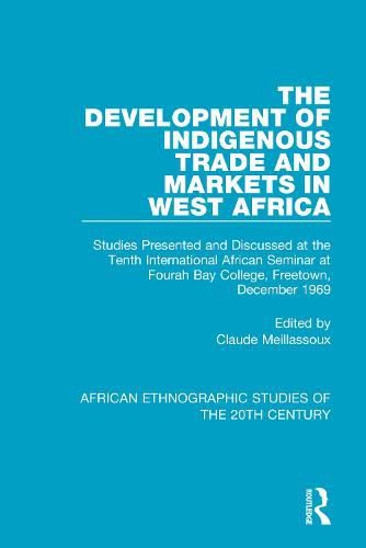 Cover image for The Development of Indigenous Trade and Markets in West Africa: Studies Presented and Discussed at the Tenth International African Seminar at Fourah Bay College, Freetown, December 1969