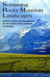 Cover image for Sustaining Rocky Mountain Landscapes: Science, Policy, and Management for the Crown of the Continent Ecosystem