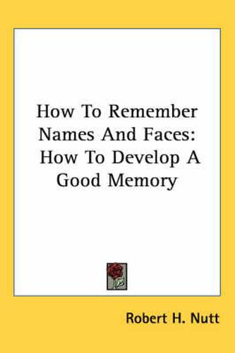 Cover image for How to Remember Names and Faces: How to Develop a Good Memory