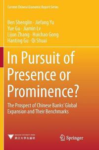 Cover image for In Pursuit of Presence or Prominence?: The Prospect of Chinese Banks' Global Expansion and Their Benchmarks