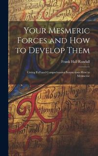 Cover image for Your Mesmeric Forces and How to Develop Them