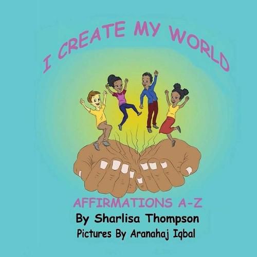 Cover image for I Create My World: Affirmations A-Z