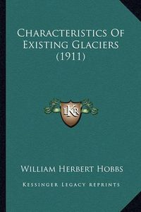 Cover image for Characteristics of Existing Glaciers (1911)