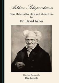 Cover image for Arthur Schopenhauer: New Material by Him and about Him by Dr. David Asher