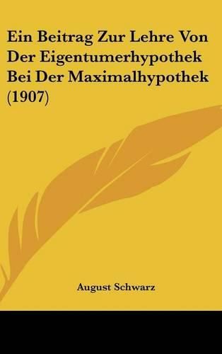 Cover image for Ein Beitrag Zur Lehre Von Der Eigentumerhypothek Bei Der Maximalhypothek (1907)