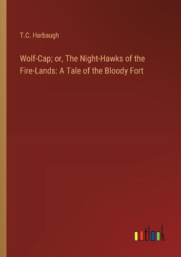 Cover image for Wolf-Cap; or, The Night-Hawks of the Fire-Lands