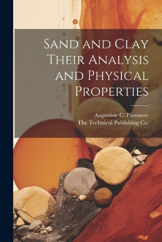 Cover image for Sand and Clay Their Analysis and Physical Properties